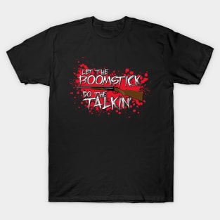 Let the boomstick do the talkin' T-Shirt